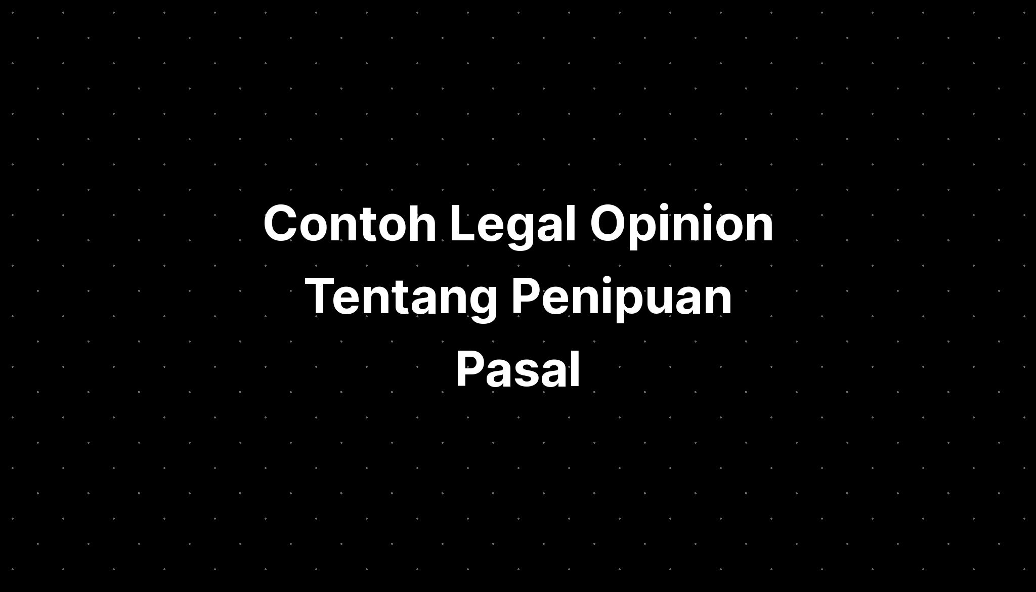 Contoh Legal Opinion Tentang Penipuan Pasal - IMAGESEE